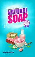 E-Book (epub) The Art of Making Natural Soap: Start Your Own Project von Mervat Naim