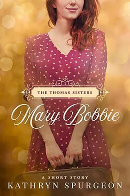 E-Book (epub) Mary Bobbie (The Thomas Sisters, #1) von Kathryn Spurgeon