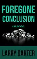E-Book (epub) Foregone Conclusion (Malone Mystery Novels, #4) von Larry Darter