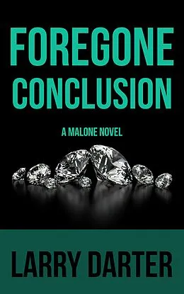 E-Book (epub) Foregone Conclusion (Malone Mystery Novels, #4) von Larry Darter
