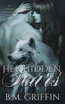 E-Book (epub) Her Hidden Scars (Loving Her Scars, #2) von B. M. Griffin