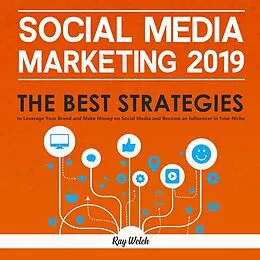 E-Book (epub) Social Media Marketing 2019: The Best Strategies to Leverage Your Brand and Make Money on Social Media and Become an Influencer in Your Niche von Gary Welch