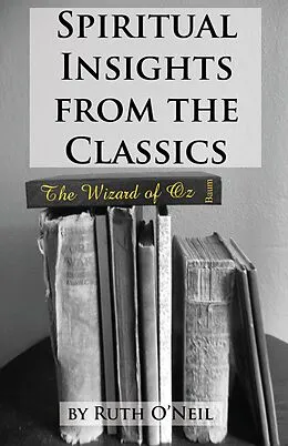 E-Book (epub) Spiritual Insights from Classic Literature: The Wizard of Oz von Ruth ONeil