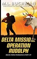 E-Book (epub) Delta Mission: Operation Rudolph (Delta Force Short Stories, #9) von M. L. Buchman