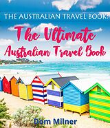 E-Book (epub) The Australian Travel Book: The Ultimate Australian Travel Book von Dom Milner