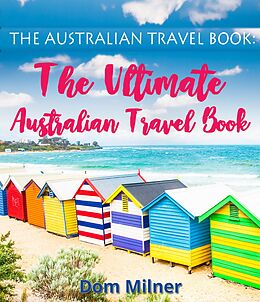 E-Book (epub) The Australian Travel Book: The Ultimate Australian Travel Book von Dom Milner