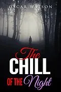 E-Book (epub) The Chill of the Night (Supernatural Thrilling Stories Compilation) von Oscar Watson