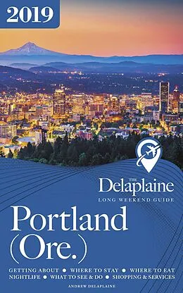 E-Book (epub) Portland (Ore.) - The Delaplaine 2019 Long Weekend Guide (Long Weekend Guides) von Andrew Delaplaine