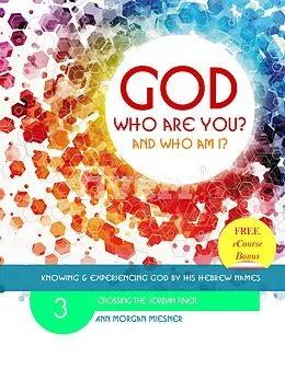 E-Book (epub) God Who Are You? And Who am I? Knowing and Experiencing God by His Hebrew Names: Crossing the Jordan River von Ann Morgan Miesner