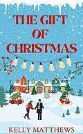 E-Book (epub) The Gift of Christmas von Kelly Matthews
