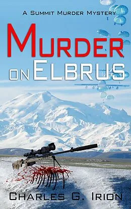 E-Book (epub) Murder on Elbrus (Summit Murder Mystery, #2) von Charles G. Irion