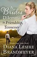 E-Book (epub) A Bride's Dilemma in Friendship, Tennesse (Frontier Legacy Brides, #1) von Diana Lesire Brandmeyer