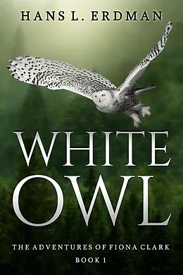 E-Book (epub) White Owl (The Adventures of Fiona Clark, the White Owl, #1) von Hans Erdman
