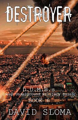 E-Book (epub) Destroyer: D.U.M.B.s (Deep Underground Military Bases) - Book 6 von David Sloma