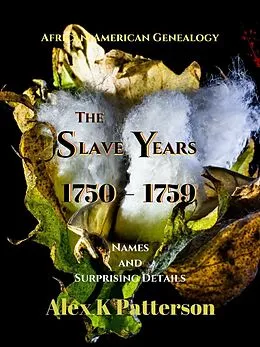 E-Book (epub) The Slave Years 1750-1759 (African-American Genealogy, #1) von Alex K Patterson
