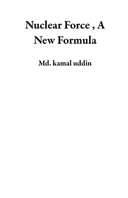 E-Book (epub) Nuclear Force , A New Formula von Md. Kamal Uddin
