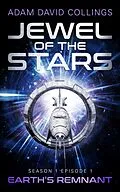 E-Book (epub) Jewel of The Stars. Season 1 Episode 1: Earth's Remnant von Adam David Collings