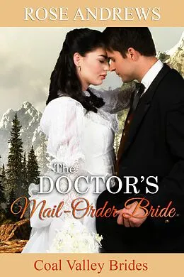 E-Book (epub) The Doctor's Mail-Order Bride (Coal Valley Brides, #3) von Rose Andrews
