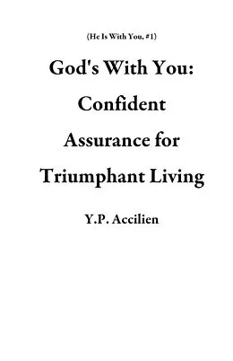 E-Book (epub) God's With You: Confident Assurance for Triumphant Living (He Is With You, #1) von Y. P. Accilien