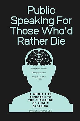 E-Book (epub) Public Speaking For Those Who'd Rather Die von Daniel Arguelles