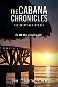 E-Book (epub) The Cabana Chronicles Conversations About God Islam and Christianity von John B. Bartholomew