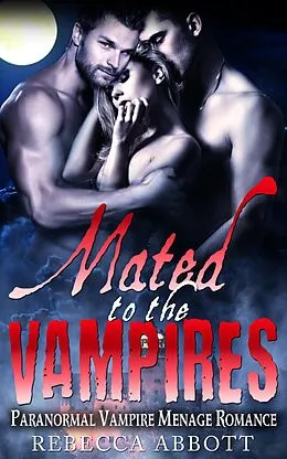 E-Book (epub) Mated to the Vampires - Paranormal Vampire Menage Romance von Rebecca Abbott