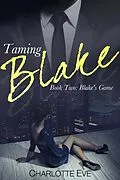 E-Book (epub) Taming Blake (Book Two: Blake's Game) von Charlotte Eve