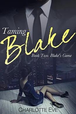 E-Book (epub) Taming Blake (Book Two: Blake's Game) von Charlotte Eve
