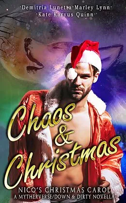 E-Book (epub) Chaos & Christmas: Nico's Christmas Carol (A Mythverse/Down & Dirty Novella, #3.5) von Kate Karyus Quinn, Marley Lynn, Demitria Lunetta