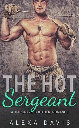 E-Book (epub) The Hot Sergeant (Hargrave Brother Romance Series, #2) von Alexa Davis
