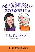 E-Book (epub) The Beginning (THE ADVENTURES OF ZOE & BELLA, #1) von B. W. Devians