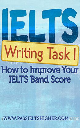 eBook (epub) IELTS Task 1 Writing (Academic) Test: How to improve your IELTS band score (How to Improve your IELTS Test bandscores) de Steve Price, Adonis Enricuso
