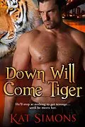 E-Book (epub) Down Will Come Tiger (Tiger Shifters, #6) von Kat Simons