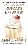 E-Book (epub) Vanilla Cream Cupcake & Murder (Dana Sweet Cozy Mystery #4) von Ann S. Marie