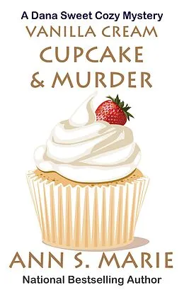 E-Book (epub) Vanilla Cream Cupcake & Murder (Dana Sweet Cozy Mystery #4) von Ann S. Marie