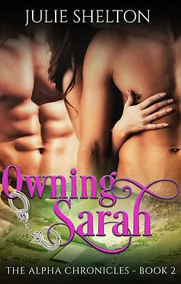 E-Book (epub) Owning Sarah (The Alpha Chronicles, #2) von Julie Shelton