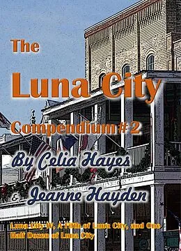 E-Book (epub) The Luna City Compendium #2 von Celia Hayes, Jeanne Hayden