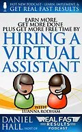 E-Book (epub) Earn More, Get More Done, Plus Get More Free Time by Hiring a Virtual Assistant (Real Fast Results, #29) von Daniel Hall