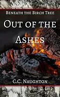 E-Book (epub) Out of the Ashes (Beneath the Birch Tree) von C. C. Naughton