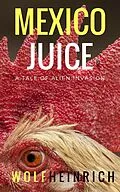 E-Book (epub) Mexico Juice von Wolf Heinrich