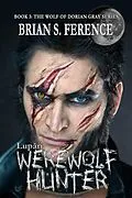 E-Book (epub) Lupari Werewolf Hunter (The Wolf of Dorian Gray, #3) von Brian S. Ference