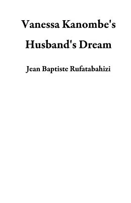 E-Book (epub) Vanessa Kanombe's Husband's Dream von Jean Baptiste Rufatabahizi