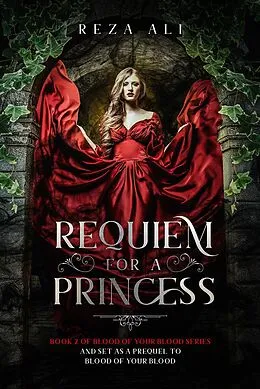 E-Book (epub) Requiem for a Princess (Blood of your Blood, #2) von Reza Ali