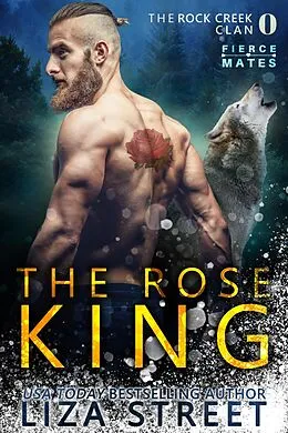 E-Book (epub) The Rose King: A Rock Creek Clan Prequel (Fierce Mates: Rock Creek Clan) von Liza Street