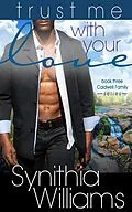 E-Book (epub) Trust Me With Your Love (Caldwell Family) von Synithia Williams