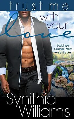 E-Book (epub) Trust Me With Your Love (Caldwell Family) von Synithia Williams