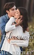 E-Book (epub) To Love Again (Small Town Hearts, #4) von H. C. Bentley
