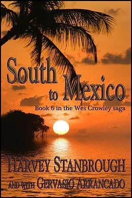 E-Book (epub) South to Mexico (The Wes Crowley Series, #16) von Harvey Stanbrough