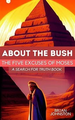 E-Book (epub) About the Bush: The Five Excuses of Moses (Search For Truth Bible Series) von Brian Johnston