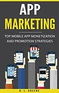 E-Book (epub) App Marketing: Top Mobile App Monetization and Promotion Strategies von R. L. Greene